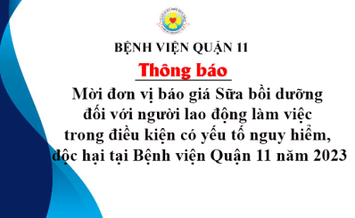 Thông báo về việc mời đơn vị báo giá Sữa bồi dưỡng đối với người lao động làm việc trong điều kiện có yếu tố nguy hiểm, độc hại tại Bệnh viện Quận 11 năm 2023